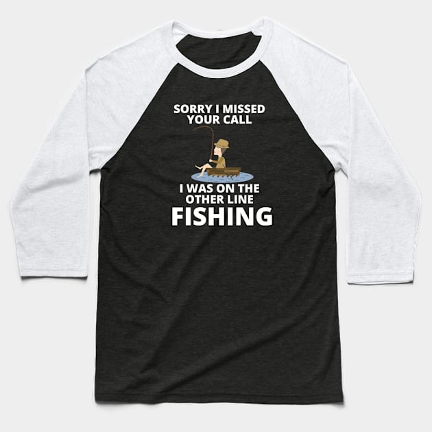 Sorry I missed your call I was on the other line fishing Baseball T-Shirt by Jo3Designs